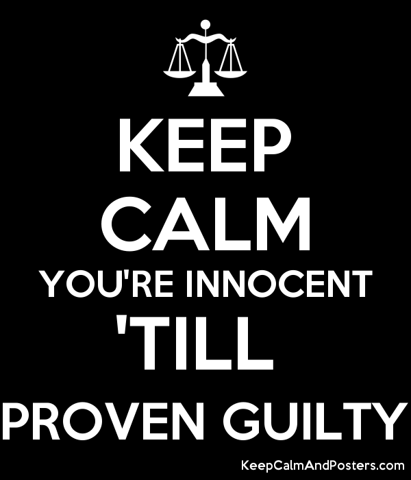 5861324_keep_calm_youre_innocent_till_proven_guilty