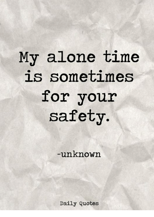 my-alone-time-is-sometimes-for-your-safety-unknown-daily-21884014